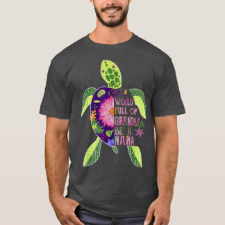 In een wereld vol oma's ben je een Nana-schildpad T-shirt