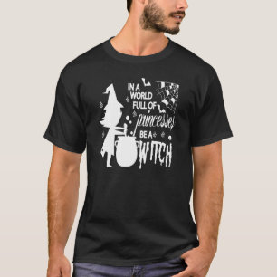 In een wereld vol prinsessen is een heks grappige  t-shirt