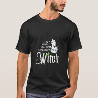 In een wereld vol prinsessen is een heks grappige  t-shirt