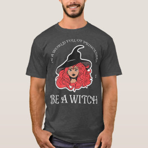 In een wereld vol prinsessen is een heks-halloween t-shirt