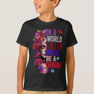In Een Wereld Vol Prinsessen Is Het Een Chingona D T-shirt