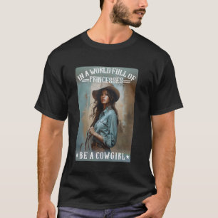 In Eén Wereld Vol Prinsessen Wees Een Cowgirl Zuid T-shirt