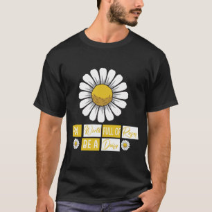In Een Wereld Vol Rozen Wees Een Madeliefjes T-Shi T-shirt