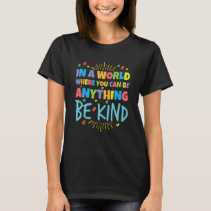 In Een Wereld Waar Je Alles Kan Zijn Wees Aardig O T-shirt