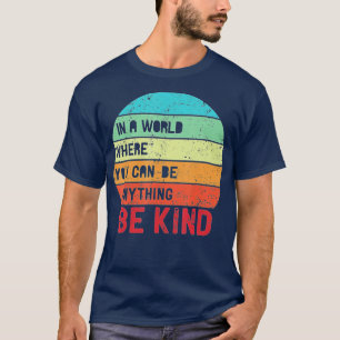In een wereld waar je alles kunt zijn, is eenheid t-shirt