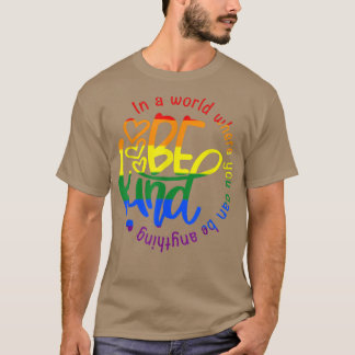 In een wereld waar je alles kunt zijn, is LGBT T-shirt