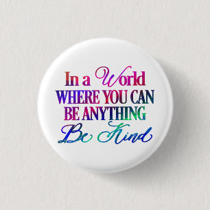 In een wereld waar je alles kunt zijn.Let op Ronde Button 3,2 Cm