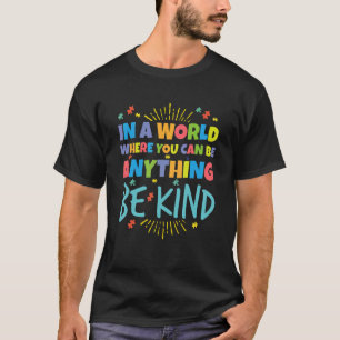 In een wereld waar je alles kunt zijn t-shirt