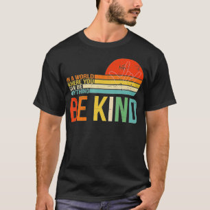 In een wereld waar je alles kunt zijn t-shirt