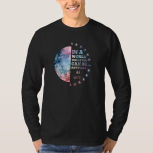 In een wereld waar je alles kunt zijn t-shirt