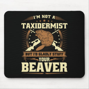 In geen taxidermist bever grap volwassen humor bea muismat