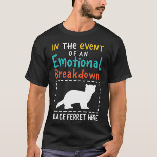 In Geval Van Emotionele Ineenstorting Ferret H Pla T-shirt