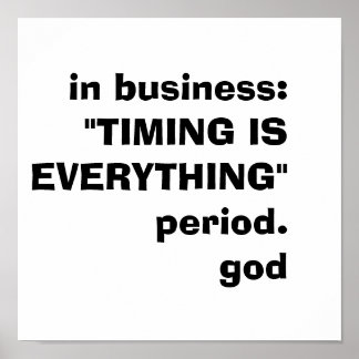 in het bedrijfsleven:"TIMING IS ALLES"period.god Poster