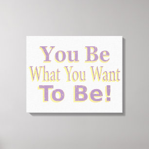 In het ontwerp staat: "Je bent wat je wilt zijn!", Canvas Afdruk