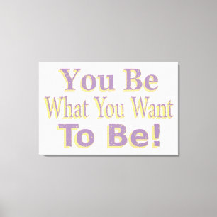 In het ontwerp staat: "Je bent wat je wilt zijn!", Canvas Afdruk