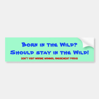 In het wild geboren? Moet in het wild blijven! Bumpersticker