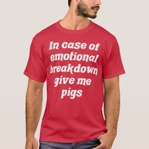 In Hoesje van emotionele uitsplitsing geef ik vark T-shirt