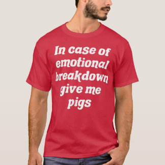 In Hoesje van emotionele uitsplitsing geef ik vark T-shirt