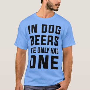 In hondenjaren had ik maar één Funny bierliefhebbe T-shirt