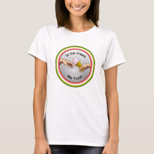 In Ice Cream vertrouwen we T-shirt