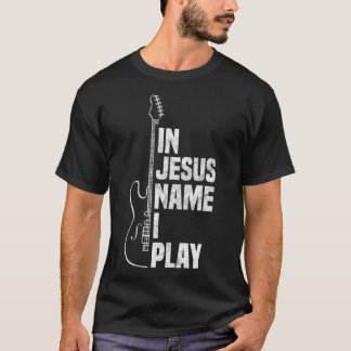 In Jesus Name I Play Guitar Christian Guitar T-shirt