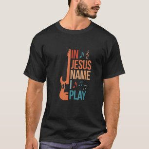 In Jezus Name speel ik Guitar Christelijk Guitar P T-shirt
