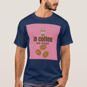 In koffie vertrouwen we 1 t-shirt