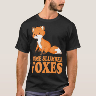 In Me Slumber Foxes Costume for Foxes Lovers Foxes T-shirt