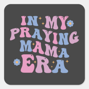 In mijn biddende mama-tijdperk vierkante sticker