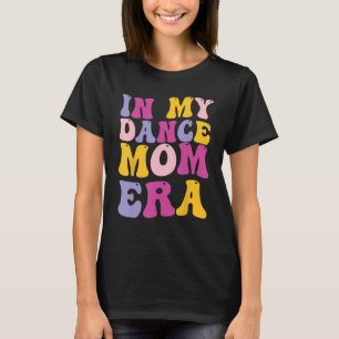 In mijn dans mam tijdperk t-shirt
