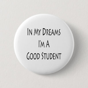 In mijn dromen ben ik een goede student ronde button 5,7 cm