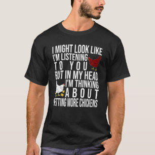 In mijn hoofd denk ik erover om meer kip te krijge t-shirt