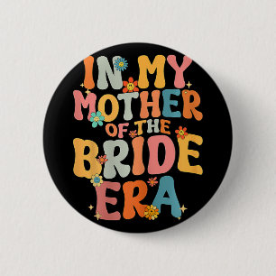 In Mijn Moeder Van De Bruid Tijdperk Moeder Van De Ronde Button 5,7 Cm