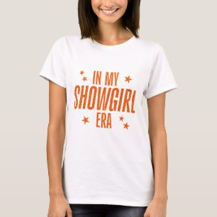 In mijn Showgirl tijdperk T-shirt