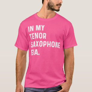 In mijn tenorsaxofoontijdperk Marching Band Orches T-shirt