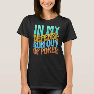 In mijn verdediging rennen we uit pokerliefde voor t-shirt