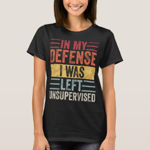 In mijn verdediging was ik onbewaakte grappigheids t-shirt