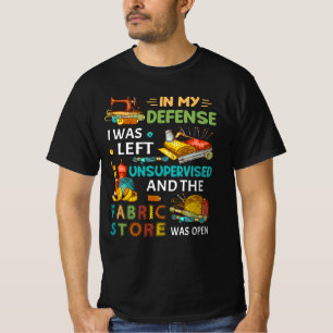 In mijn verdediging was ik zonder toezicht naaigar t-shirt