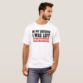 In mijn verdediging werd ik ongecontroleerd gelate t-shirt (Voorkant volledig)