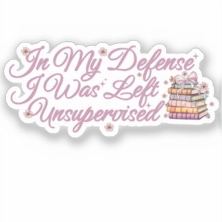In mijn verdediging werd ik zonder toezicht achter sticker