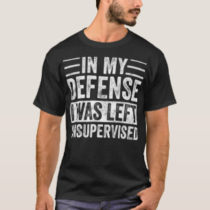 In mijn verdediging werd ik zonder toezicht achter t-shirt
