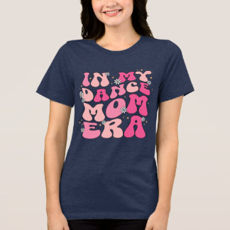In My Dance Mom Era T-shirt