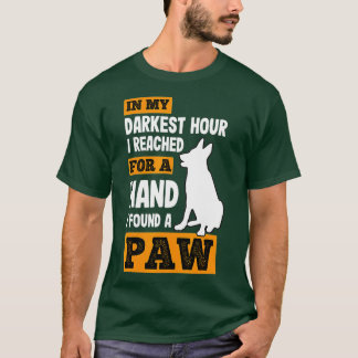In My Darkest Hour I Reached For A Hand Found A Pa T-shirt