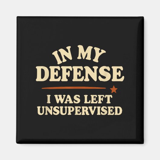 In My Defense I Was Left Unsupervised Funny Magneet (Voorkant)