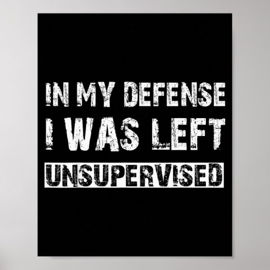 In My Defense I Was Left Unsupervised Graphic Funn Poster (Voorkant)