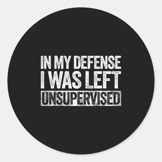 In My Defense I Was Left Unsupervised Shirt Funny  Ronde Sticker (Voorkant)