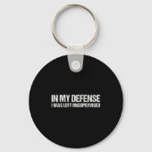 In My Defense I Was Left Unsupervised Shirt Funny Sleutelhanger (Voorkant)