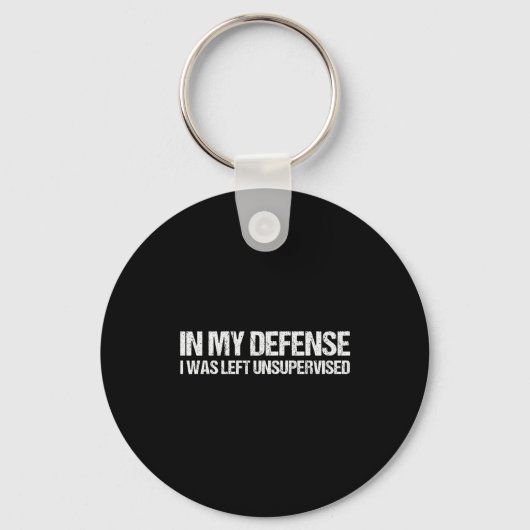 In My Defense I Was Left Unsupervised Shirt Funny Sleutelhanger (Voorkant)