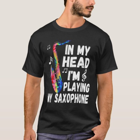 In My Head I'm Playing My Tie Dye Saxophone Saxop T-shirt (Voorkant)