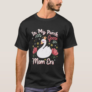 In My Porch Goose Mom Era Moederdag Porch Goose T-shirt